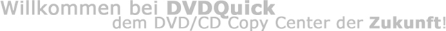 Willkommen bei DVDQuick, dem DVD/CD Copy Center der Zukunft!
